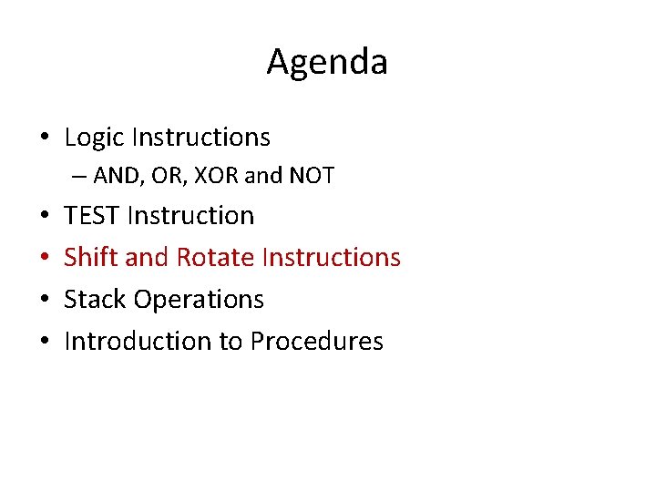 Agenda • Logic Instructions – AND, OR, XOR and NOT • • TEST Instruction