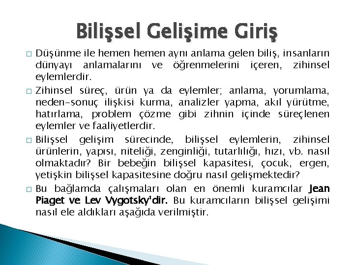 Bilişsel Gelişime Giriş � � Düşünme ile hemen aynı anlama gelen biliş, insanların dünyayı