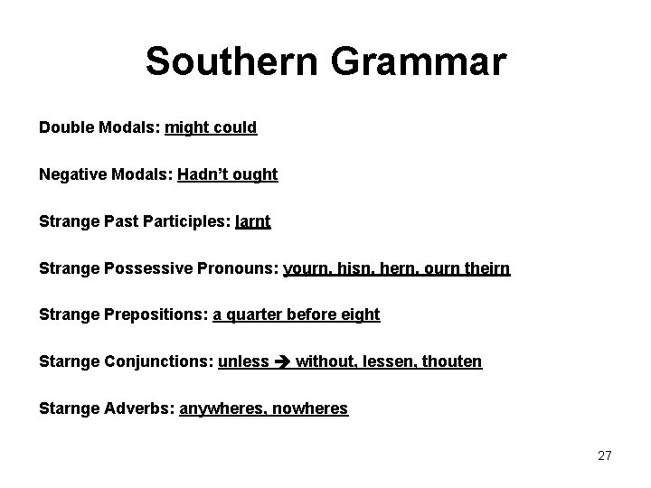 Southern Grammar Double Modals: might could Negative Modals: Hadn’t ought Strange Past Participles: larnt