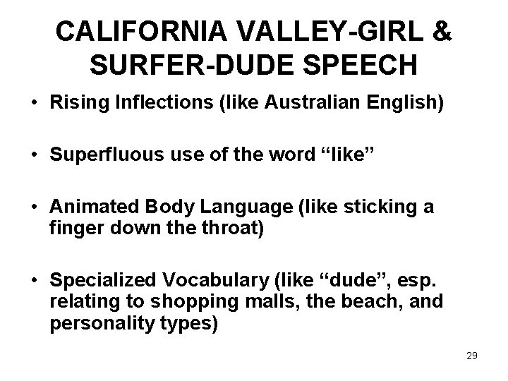 CALIFORNIA VALLEY-GIRL & SURFER-DUDE SPEECH • Rising Inflections (like Australian English) • Superfluous use