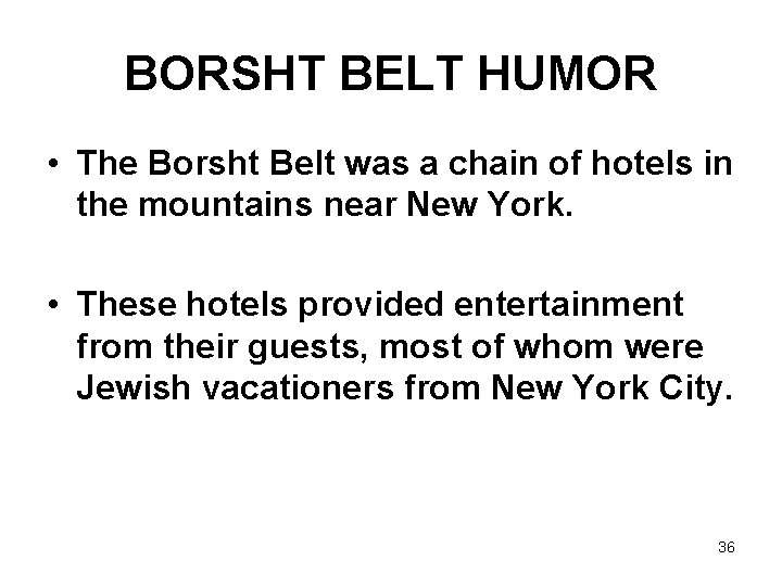 BORSHT BELT HUMOR • The Borsht Belt was a chain of hotels in the