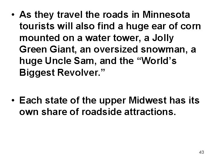  • As they travel the roads in Minnesota tourists will also find a