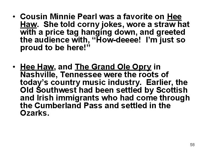  • Cousin Minnie Pearl was a favorite on Hee Haw. She told corny