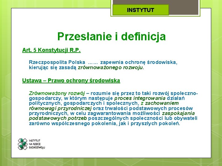 INSTYTUT Przesłanie i definicja Art. 5 Konstytucji R. P. Rzeczpospolita Polska …… zapewnia ochronę