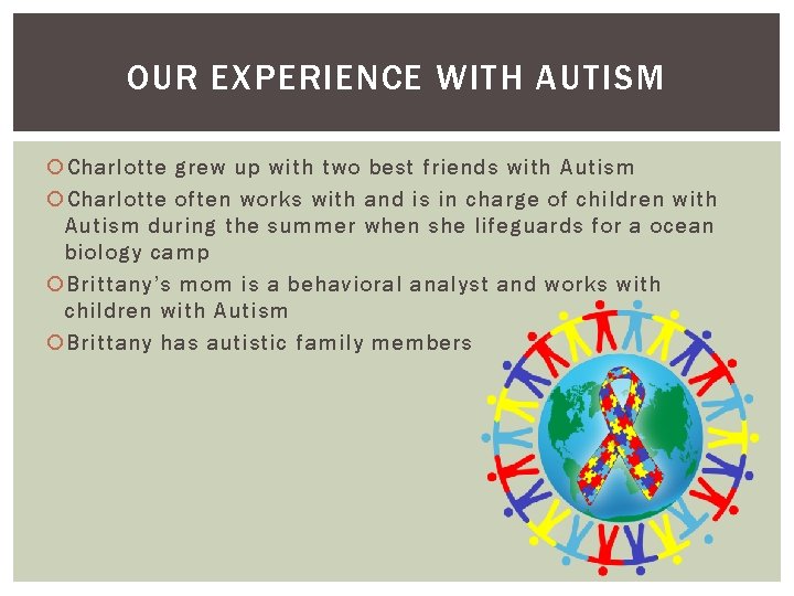 OUR EXPERIENCE WITH AUTISM Charlotte grew up with two best friends with Autism Charlotte