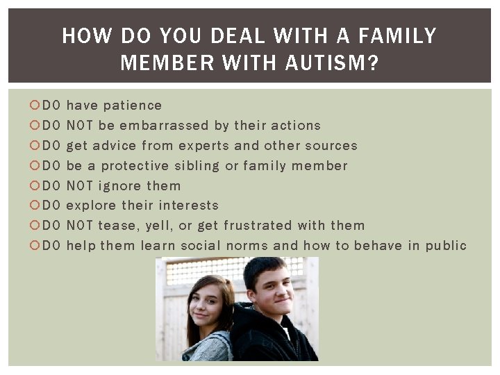 HOW DO YOU DEAL WITH A FAMILY MEMBER WITH AUTISM? DO DO have patience