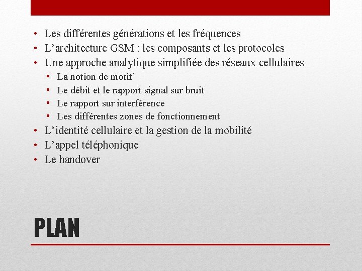  • Les différentes générations et les fréquences • L’architecture GSM : les composants