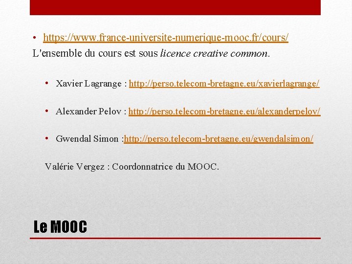  • https: //www. france-universite-numerique-mooc. fr/cours/ L'ensemble du cours est sous licence creative common.