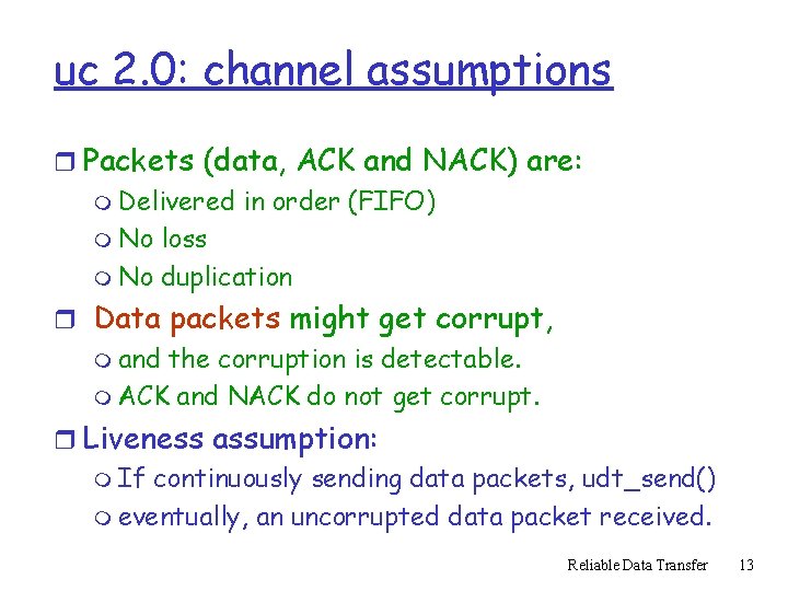 uc 2. 0: channel assumptions r Packets (data, ACK and NACK) are: m Delivered uc 2. 0: channel assumptions r Packets (data, ACK and NACK) are: m Delivered