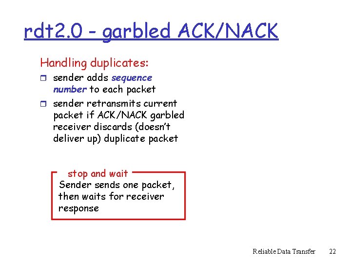 rdt 2. 0 - garbled ACK/NACK Handling duplicates: r sender adds sequence number to