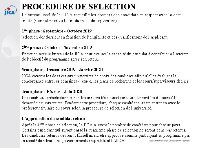 PROCEDURE DE SELECTION Le bureau local de la JICA recueille les dossiers des candidats