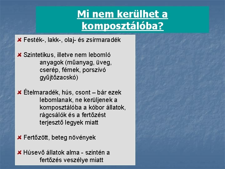 Mi nem kerülhet a komposztálóba? Festék-, lakk-, olaj- és zsírmaradék Szintetikus, illetve nem lebomló