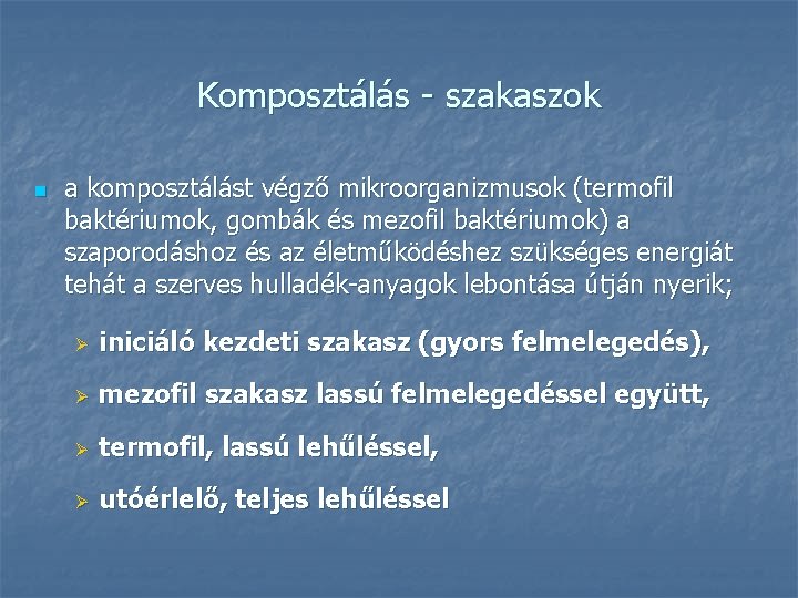 Komposztálás - szakaszok n a komposztálást végző mikroorganizmusok (termofil baktériumok, gombák és mezofil baktériumok)