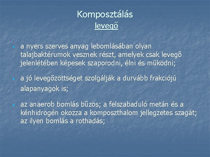 Komposztálás levegő § § § a nyers szerves anyag lebomlásában olyan talajbaktérumok vesznek részt,