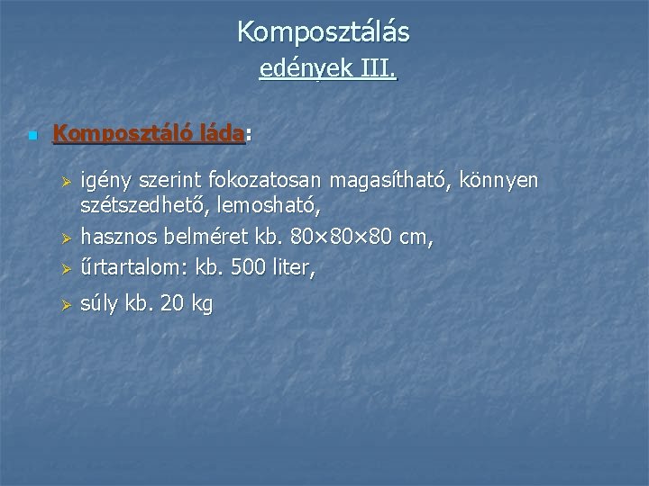 Komposztálás edények III. n Komposztáló láda: Ø igény szerint fokozatosan magasítható, könnyen szétszedhető, lemosható,