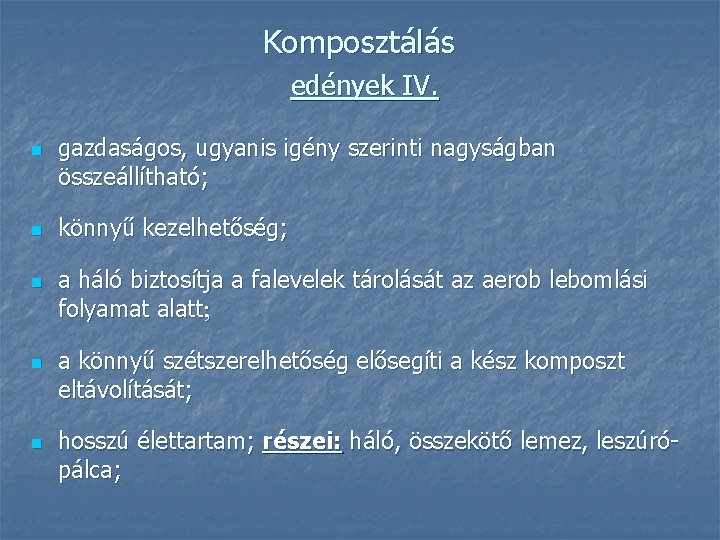 Komposztálás edények IV. n n n gazdaságos, ugyanis igény szerinti nagyságban összeállítható; könnyű kezelhetőség;