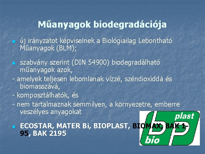 Műanyagok biodegradációja n új irányzatot képviselnek a Biológiailag Lebontható Műanyagok (BLM); szabvány szerint (DIN
