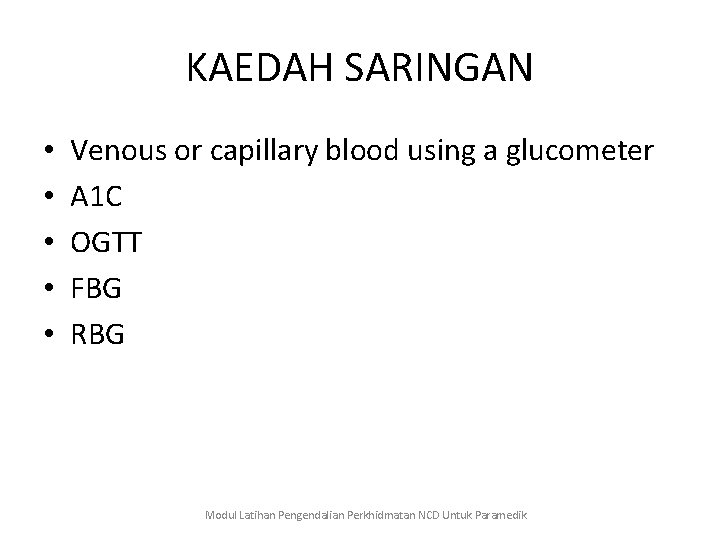 KAEDAH SARINGAN • • • Venous or capillary blood using a glucometer A 1