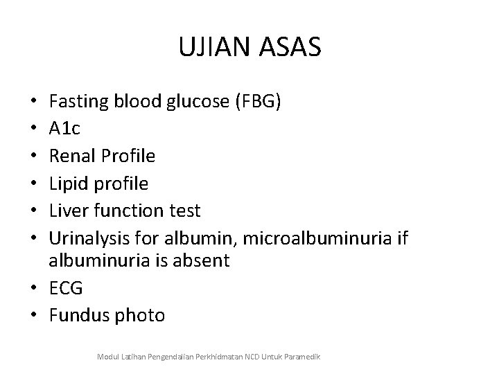 UJIAN ASAS Fasting blood glucose (FBG) A 1 c Renal Profile Lipid profile Liver