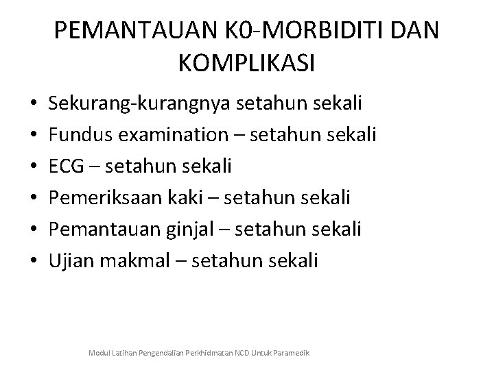 PEMANTAUAN K 0 -MORBIDITI DAN KOMPLIKASI • • • Sekurang-kurangnya setahun sekali Fundus examination