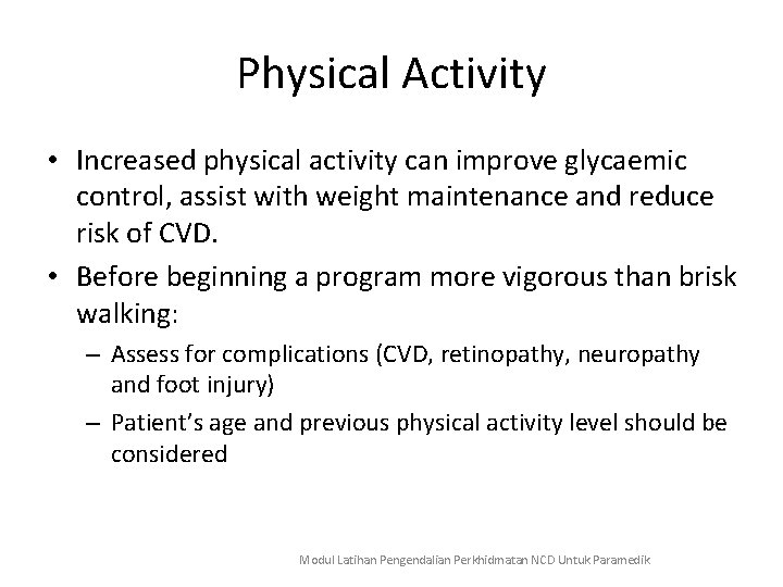 Physical Activity • Increased physical activity can improve glycaemic control, assist with weight maintenance
