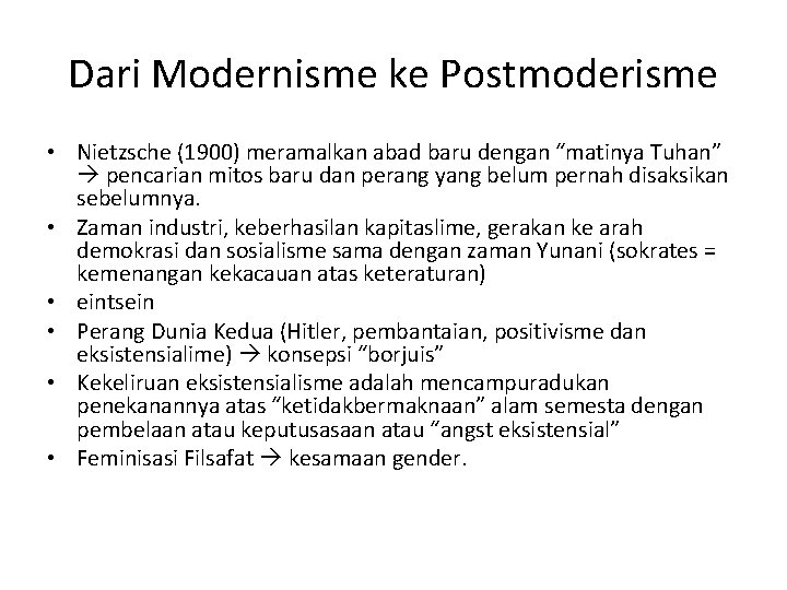 Dari Modernisme ke Postmoderisme • Nietzsche (1900) meramalkan abad baru dengan “matinya Tuhan” pencarian
