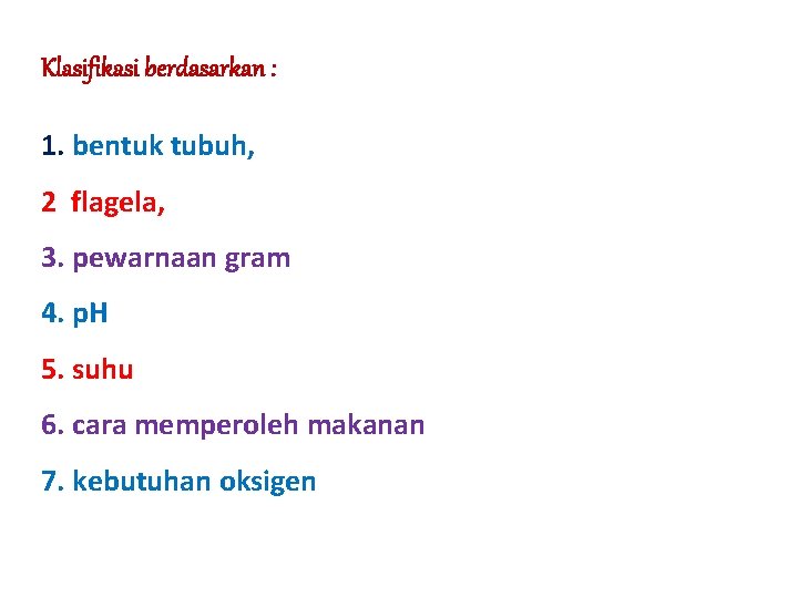 Klasifikasi berdasarkan : 1. bentuk tubuh, 2 flagela, 3. pewarnaan gram 4. p. H
