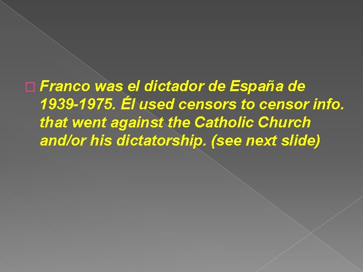 � Franco was el dictador de España de 1939 -1975. Él used censors to