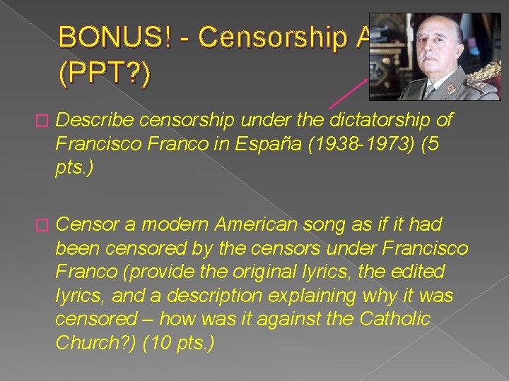 BONUS! - Censorship Actividad (PPT? ) � Describe censorship under the dictatorship of Francisco