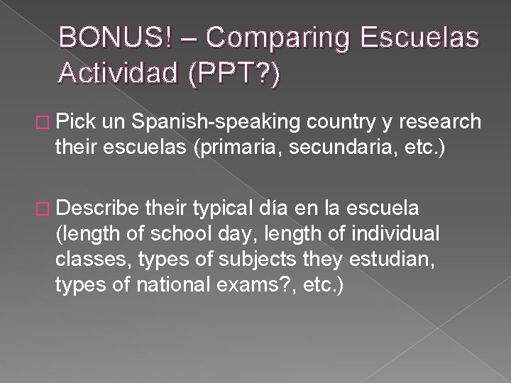 BONUS! – Comparing Escuelas Actividad (PPT? ) � Pick un Spanish-speaking country y research