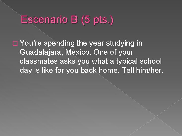 Escenario B (5 pts. ) � You’re spending the year studying in Guadalajara, México.