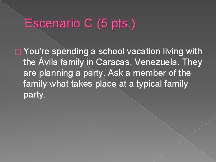 Escenario C (5 pts. ) � You’re spending a school vacation living with the