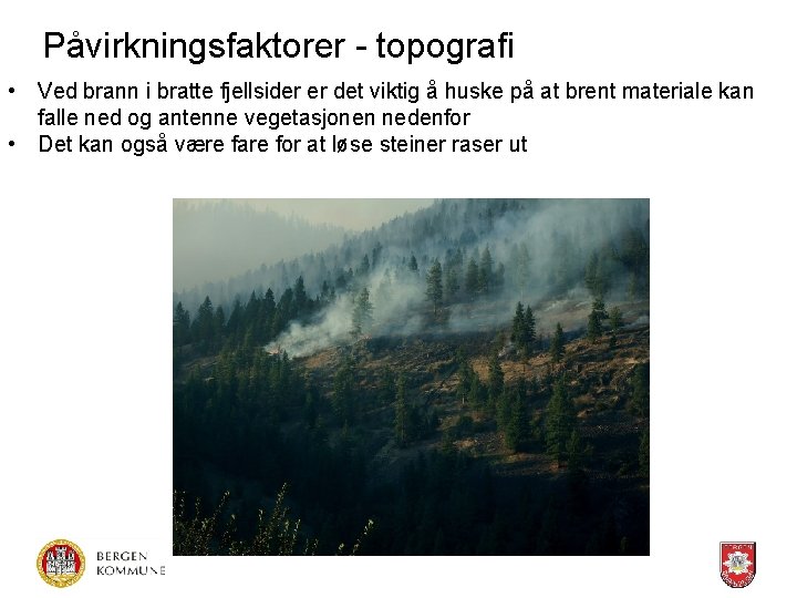 Påvirkningsfaktorer - topografi • Ved brann i bratte fjellsider er det viktig å huske