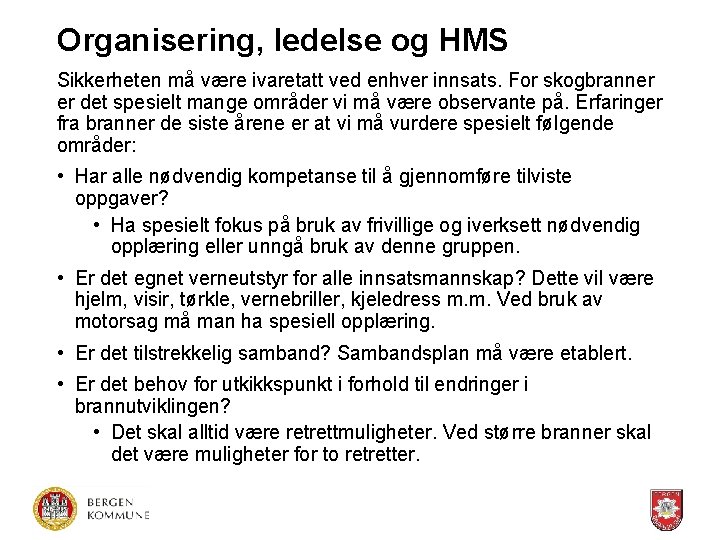 Organisering, ledelse og HMS Sikkerheten må være ivaretatt ved enhver innsats. For skogbranner er