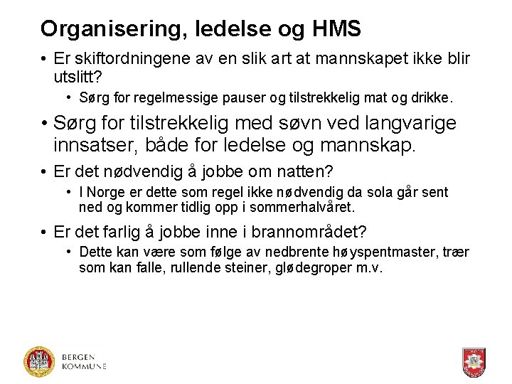 Organisering, ledelse og HMS • Er skiftordningene av en slik art at mannskapet ikke