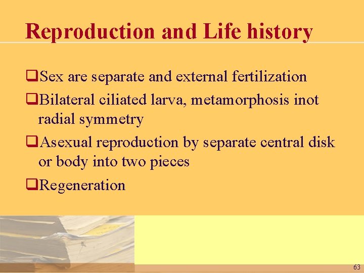 Reproduction and Life history q. Sex are separate and external fertilization q. Bilateral ciliated