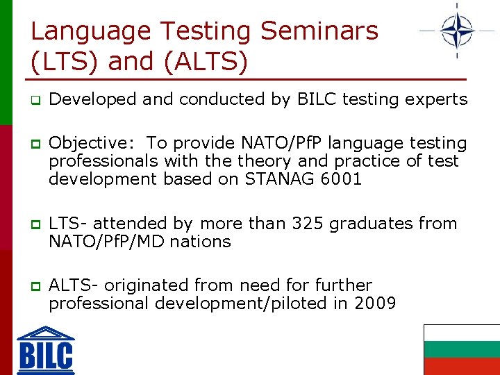 Language Testing Seminars (LTS) and (ALTS) q Developed and conducted by BILC testing experts