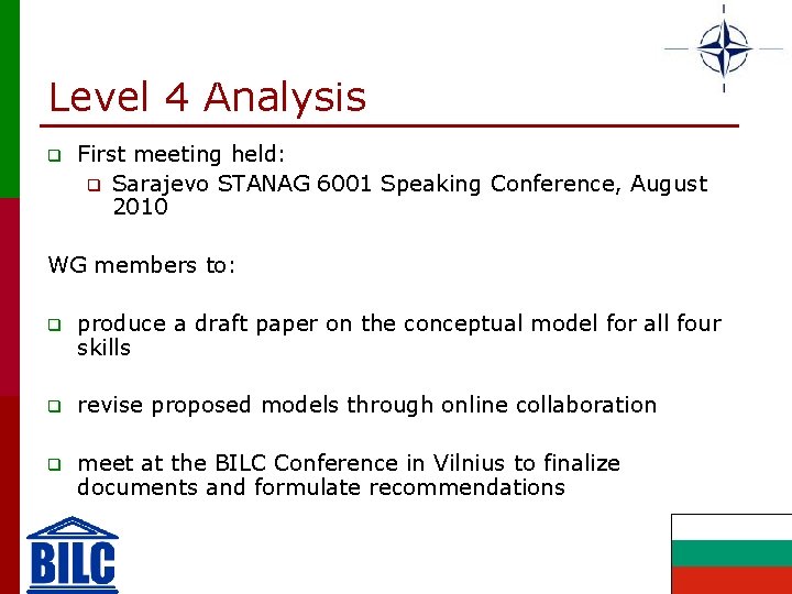 Level 4 Analysis q First meeting held: q Sarajevo STANAG 6001 Speaking Conference, August