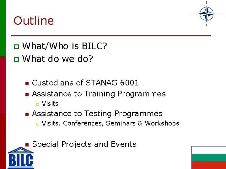 Outline What/Who is BILC? p What do we do? p n n Custodians of
