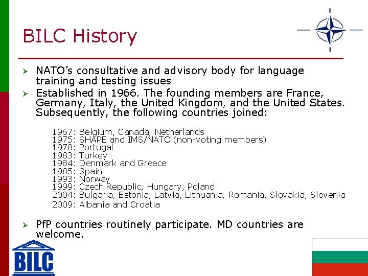BILC History Ø Ø NATO’s consultative and advisory body for language training and testing
