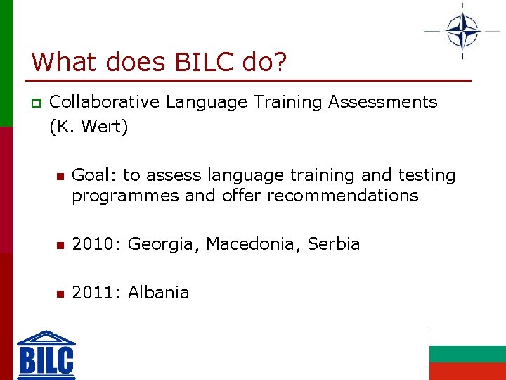 What does BILC do? p Collaborative Language Training Assessments (K. Wert) n Goal: to