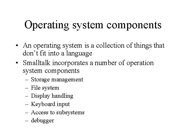 Operating system components • An operating system is a collection of things that don’t