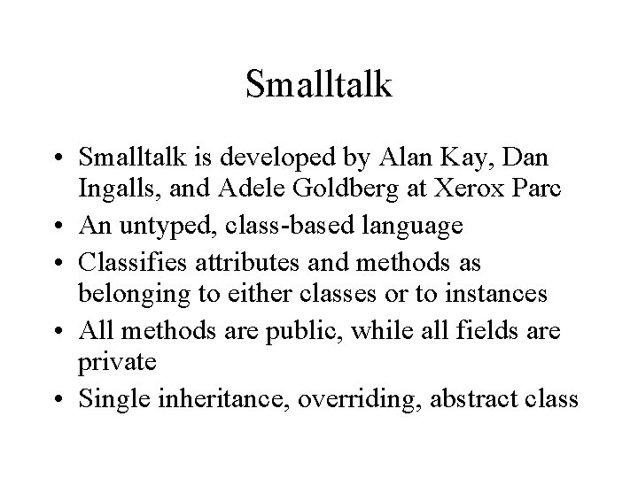 Smalltalk • Smalltalk is developed by Alan Kay, Dan Ingalls, and Adele Goldberg at