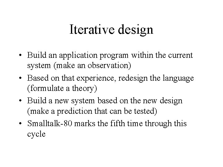 Iterative design • Build an application program within the current system (make an observation)