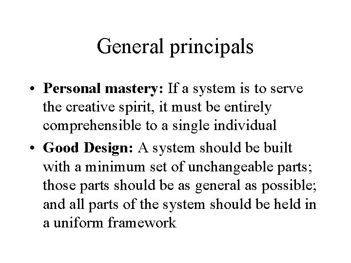 General principals • Personal mastery: If a system is to serve the creative spirit,