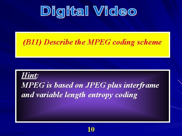 (B 11) Describe the MPEG coding scheme Hint: MPEG is based on JPEG plus