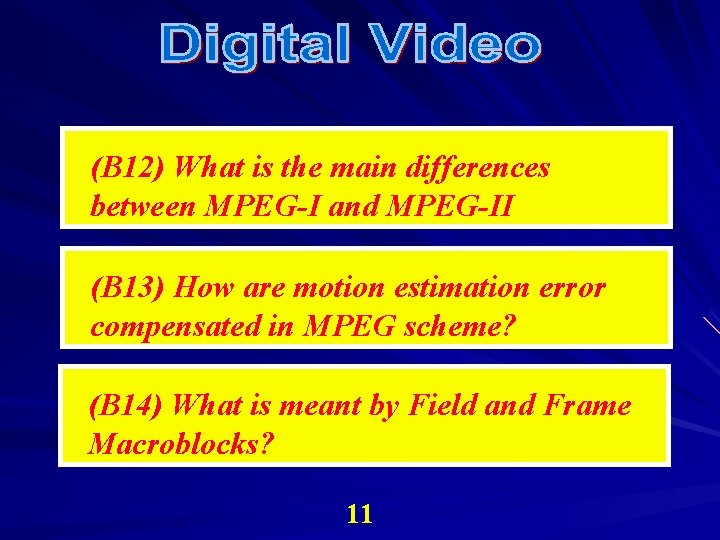 (B 12) What is the main differences between MPEG-I and MPEG-II (B 13) How