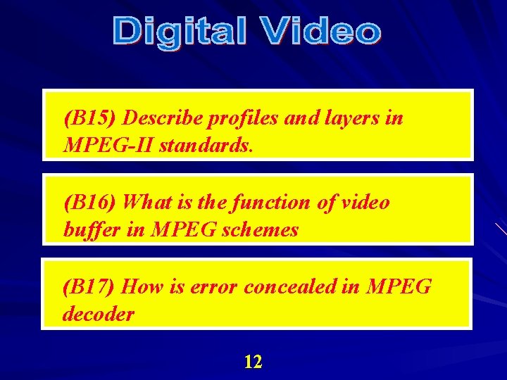 (B 15) Describe profiles and layers in MPEG-II standards. (B 16) What is the