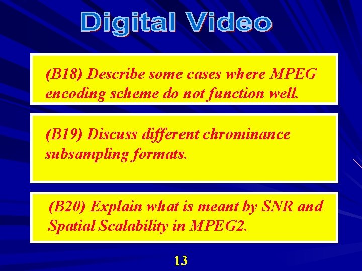 (B 18) Describe some cases where MPEG encoding scheme do not function well. (B