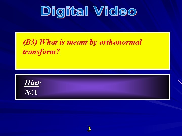 (B 3) What is meant by orthonormal transform? Hint: N/A 3 